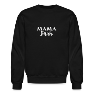 Mama - Bruh Crewneck - black